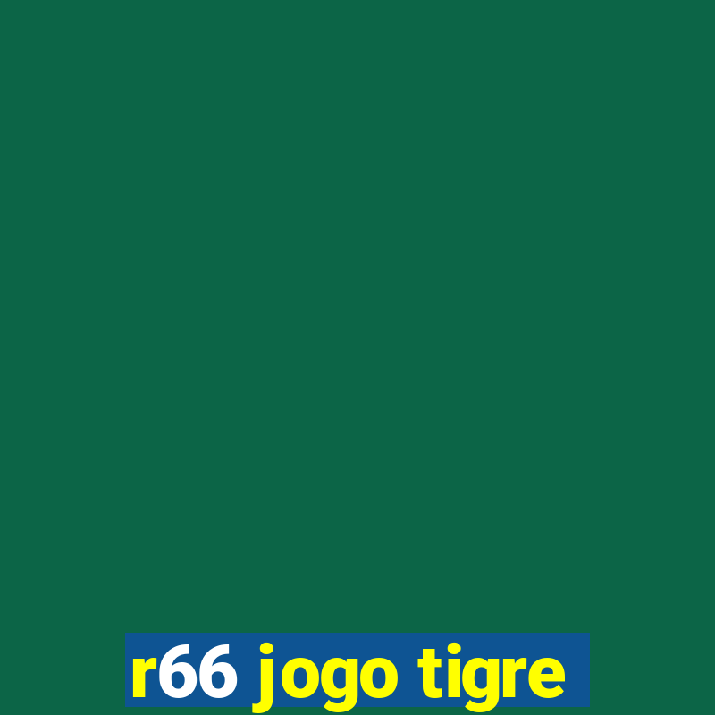 r66 jogo tigre